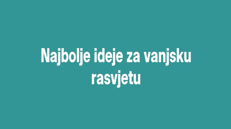 Najbolje ideje za vanjsku rasvjetu